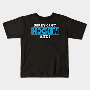 Sorry Can't Hockey Bye Funny Gift for Hockey players Kids T-Shirt